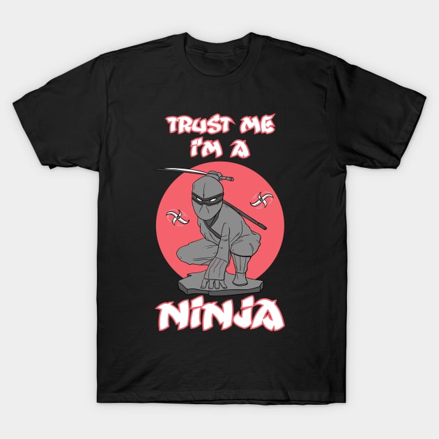 Ninja - Trust Me I'm A Ninja Asia Samurai T-Shirt by swissles